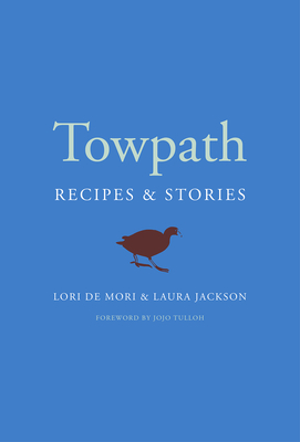 Towpath: Recipes and Stories - De Mori, Lori, and Jackson, Laura