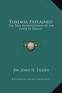 Toxemia Explained: The True Interpretation of the Cause of Disease