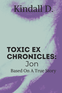 Toxic Ex Chronicles: Jon: Based on a True Story