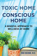 Toxic Home/Conscious Home: A Mindful Approach to Wellness at Home