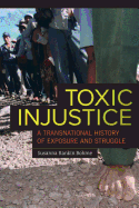 Toxic Injustice: A Transnational History of Exposure and Struggle