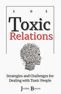 Toxic Relations 101: Strategies and Challenges for Dealing with Toxic People