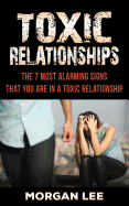 Toxic Relationships: 7 Alarming Signs that you are in a Toxic Relationship