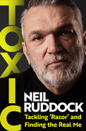 Toxic: Tackling 'Razor' and Finding the Real Me: Shortlisted for Autobiography of the Year at the Sports Book Awards 2025