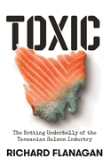 Toxic: The Rotting Underbelly of the Tasmanian Salmon Industry