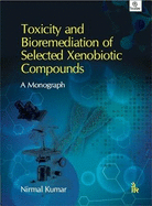 Toxicity and Bioremediation of Selected Xenobiotic Compounds: A Monograph