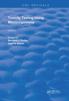 Toxicity Testing Using Microorganisms - Bitton, Gabriel (Editor), and Dutka, Bermard J. (Editor)