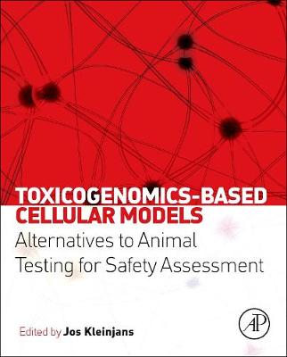 Toxicogenomics-Based Cellular Models: Alternatives to Animal Testing for Safety Assessment - Kleinjans, Jos (Editor)