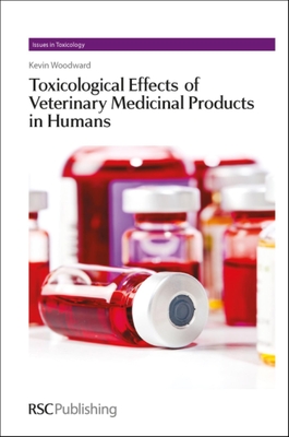 Toxicological Effects of Veterinary Medicinal Products in Humans: Volume 1 - Woodward, Kevin