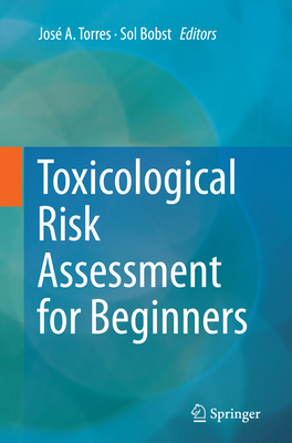 Toxicological Risk Assessment for Beginners - Torres, Jos a (Editor), and Bobst, Sol (Editor)