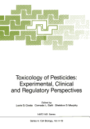 Toxicology of Pesticides: Experimental, Clinical and Regulatory Perspectives