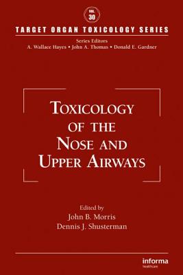 Toxicology of the Nose and Upper Airways - Morris, John B (Editor), and Shusterman, Dennis J (Editor)