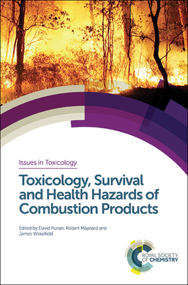 Toxicology, Survival and Health Hazards of Combustion Products - Purser, David A (Editor), and Maynard, Robert L (Editor), and Wakefield, James C (Editor)