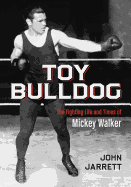 Toy Bulldog: The Fighting Life and Times of Mickey Walker
