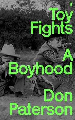 Toy Fights: A Boyhood - 'A classic of its kind' William Boyd - Paterson, Don