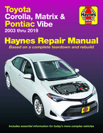 Toyota Corolla, Matrix & Pontiac Vibe 2003 Thru 2019 Haynes Repair Manual: 2003 Thru 2019 - Based on a Complete Teardown and Rebuild