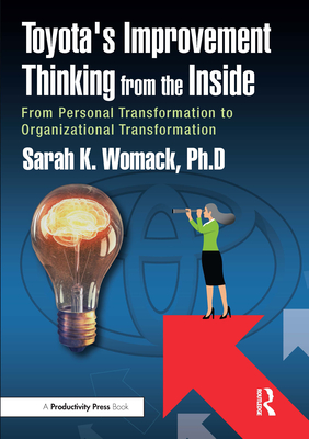 Toyota's Improvement Thinking from the Inside: From Personal Transformation to Organizational Transformation - Womack, Sarah K