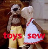 Toys to Sew: Dozens of Patterns for Dolls, Animals, Doll Clothes, and Accessories