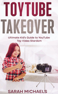 ToyTube Takeover: The Ultimate Kid's Guide to YouTube Toy Video Stardom