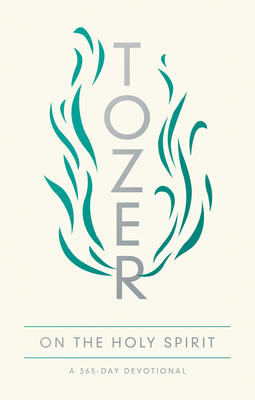 Tozer on the Holy Spirit: A 365-Day Devotional - Tozer, A W, and Foster, Marilynne E (Compiled by)