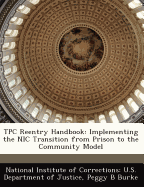 Tpc Reentry Handbook: Implementing the Nic Transition from Prison to the Community Model