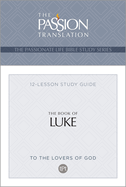 Tpt the Book of Luke: 12-Lesson Study Guide