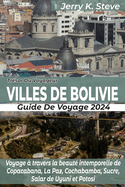 Trsor Du Voyageur Villes de Bolivie Guide de Voyage 2024: Voyage  travers la beaut intemporelle de Copacabana, La Paz, Cochabamba, Sucre, Salar de Uyuni et Potosi