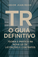TR - O Guia Definitivo: Teoria e Prtica na Nova Lei de Licitaes e Contratos