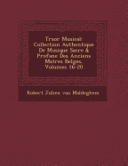 Tr Sor Musical: Collection Authentique de Musique Sacr E & Profane Des Anciens Ma Tres Belges, Volumes 16-20