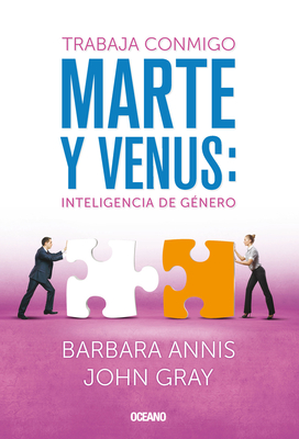Trabaja Conmigo. Marte Y Venus: Inteligencia de Gnero - Annis, Barbara, and Gray, John