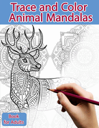 Trace and Color Book for Adults: Animal Mandalas - Ink Tracing, Coloring and Activity book