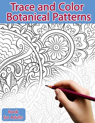 Trace and Color Book for Adults: Botanical Patterns: Ink Tracing, Coloring and Activity book - Polissou, Sonia