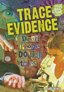 Trace Evidence: Dead People Do Tell Tales