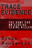 Trace Evidence: The Hunt for an Elusive Serial Killer - Henderson, Bruce B