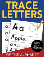 Trace Letters of The Alphabet with Sight Words: Reading and Writing Practice for Preschool, Pre K, and Kindergarten Kids Ages 3-5