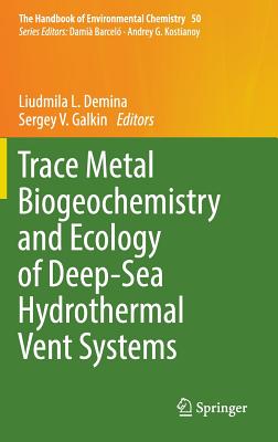 Trace Metal Biogeochemistry and Ecology of Deep-Sea Hydrothermal Vent Systems - Demina, Liudmila L. (Editor), and Galkin, Sergey V. (Editor)