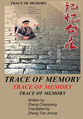 Trace of Memory: Father's Late Writing - Chaoqiang, Zheng, and Zhong, Zheng Tian (Translated by)