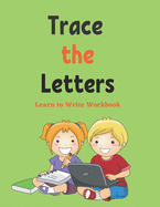 Trace The Letters: Learn to Write Workbook: Letter Tracing, Practice For Kids, Ages 3-5, Alphabet Writing Practice