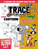 Trace Then Color: Cute Cartoon Animals: A Tracing and Coloring Book for Kids