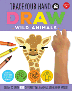 Trace Your Hand & Draw: Wild Animals: Learn to Draw 22 Different Wild Animals Using Your Hands!