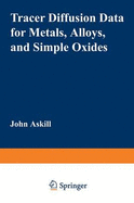 Tracer Diffusion Data for Metals Alloys and Simple Oxides - Askill, John