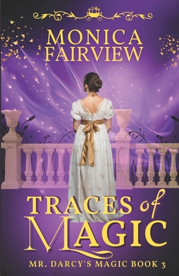 Traces of Magic: A Pride and Prejudice Magical Variation - Fairview, Monica