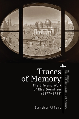 Traces of Memory: The Life and Work of Else Dormitzer (1877-1958) - Alfers, Sandra, and Partsch, Cornelius