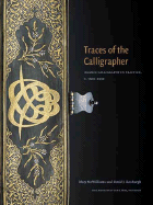 Traces of the Calligrapher: Islamic Calligraphy in Practice, C. 1600-1900