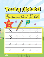 Tracing Alphabet Practice workbook for kids ages 3+: handwriting great for kids of all ages who want to learn letters of the alphabet