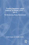 Tracing Japanese Leftist Political Activism (1957 - 2017): The Boomerang Flying Transnational