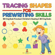 Tracing Shapes for Prewriting Skills: Writing Book Preschool Children's Reading & Writing Books