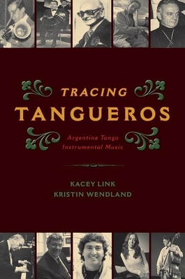 Tracing Tangueros: Argentine Tango Instrumental Music - Link, Kacey, and Wendland, Kristin