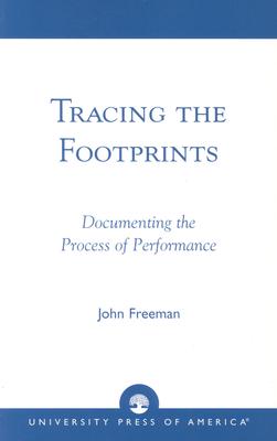 Tracing the Footprints: Documenting the Process of Performance - Freeman, John, Dr.