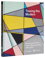 Tracing the Modern: Selections from the Tel Aviv Museum of Art, 1880-1989